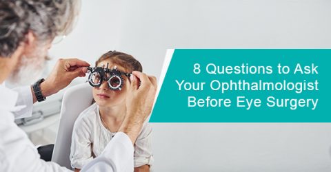 Questions to ask your ophthalmologist before eye surgery