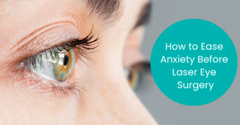 How to ease anxiety before laser eye surgery