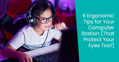 9 ergonomic tips for your computer station (That protect your eyes too!)